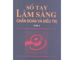 SỔ TAY LÂM SÀNG CHẨN ĐOÁN VÀ ĐIỀU TRỊ TẬP 1