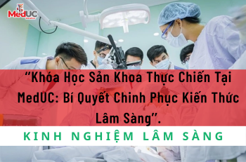 Khóa Học Sản Khoa Thực Chiến Tại MedUC: Bí Quyết Chinh Phục Kiến Thức Lâm Sàng