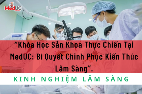 Khóa Học Sản Khoa Thực Chiến Tại MedUC: Bí Quyết Chinh Phục Kiến Thức Lâm Sàng