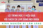LỘ TRÌNH HỌC Y HIỆU QUẢ VỚI SÁCH CA LÂM SÀNG NỘI KHOA