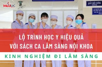 LỘ TRÌNH HỌC Y HIỆU QUẢ VỚI SÁCH CA LÂM SÀNG NỘI KHOA