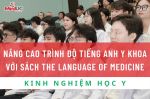NÂNG CAO TRÌNH ĐỘ TIẾNG ANH Y KHOA VỚI SÁCH THE LANGUAGE OF MEDICINE